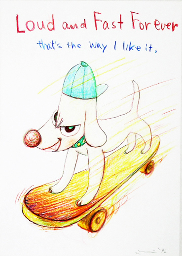 Loud and Fast Forever that's the way I like it.